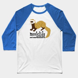 Mustelids are the best antidepressants #7 Baseball T-Shirt